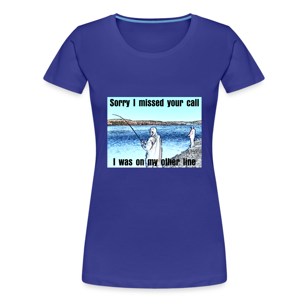 Women's shirt, Sorry I missed your call, I was on my other line - royal blue
