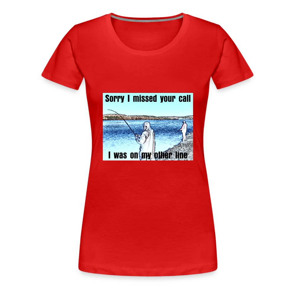Women's shirt, Sorry I missed your call, I was on my other line - red