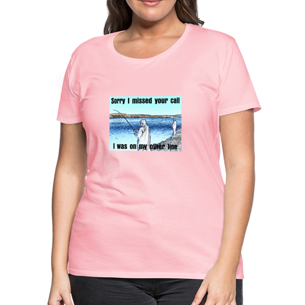 Women's shirt, Sorry I missed your call, I was on my other line - pink