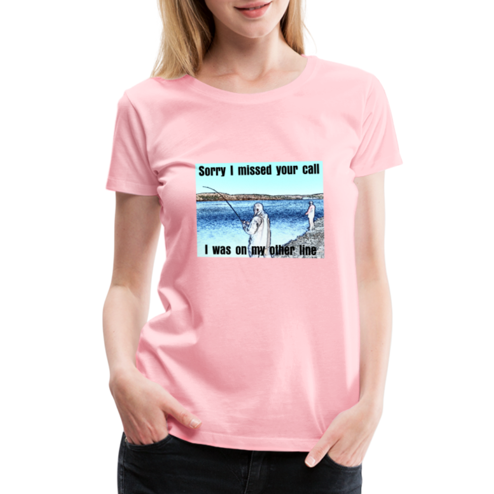 Women's shirt, Sorry I missed your call, I was on my other line - pink