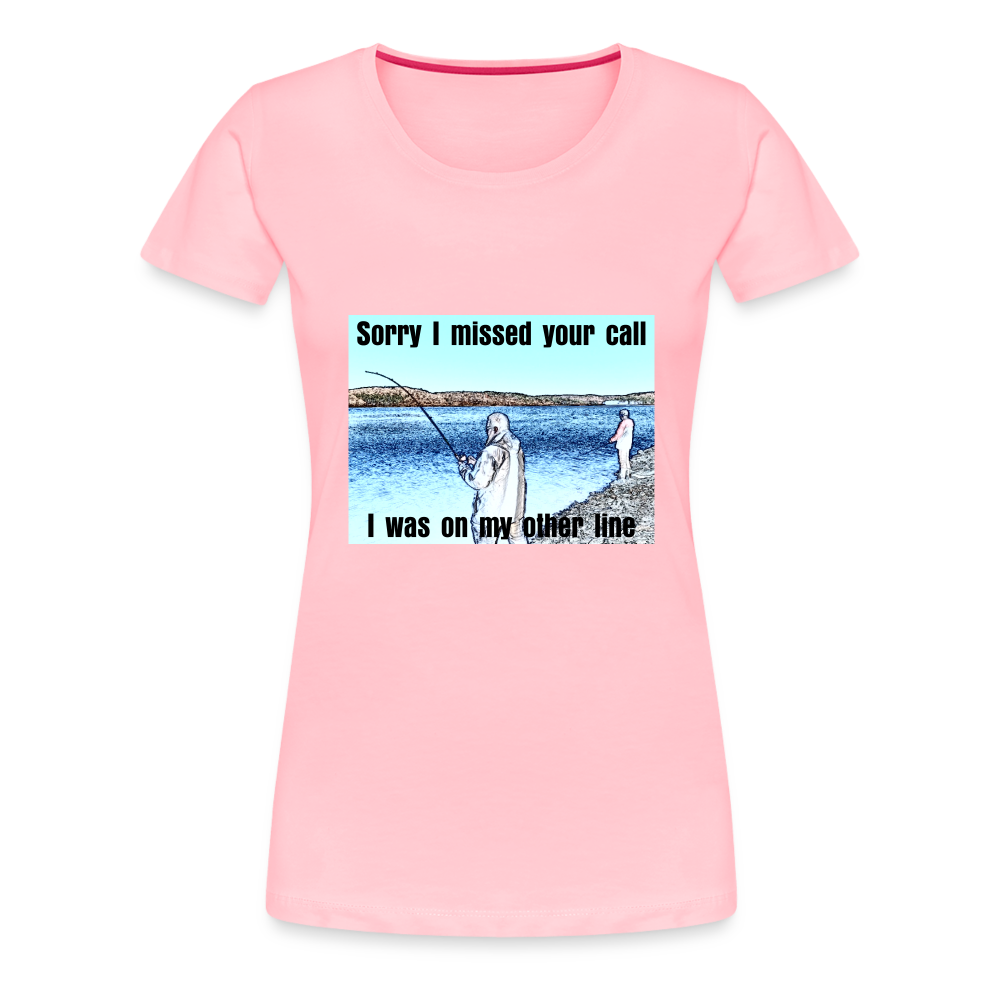Women's shirt, Sorry I missed your call, I was on my other line - pink