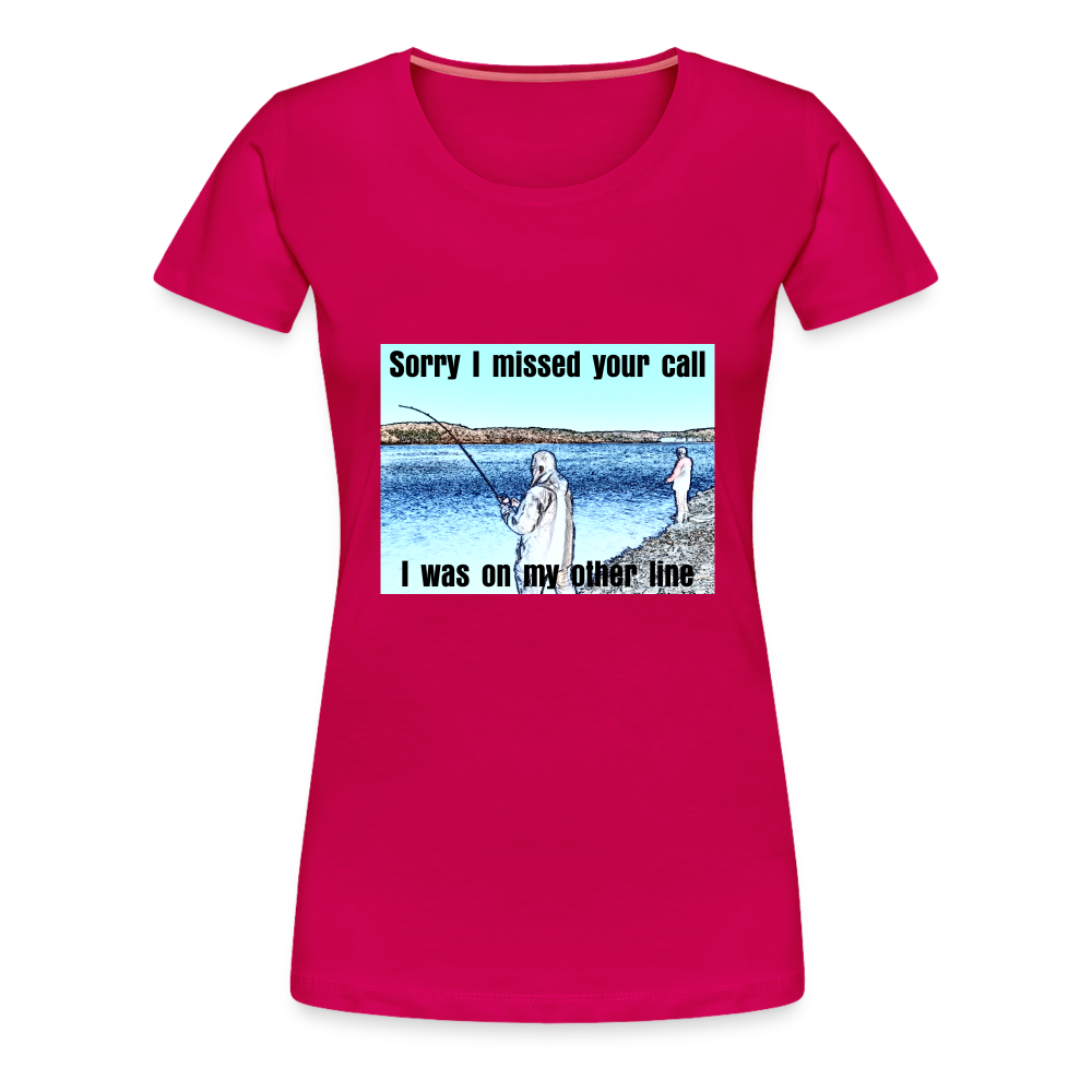 Women's shirt, Sorry I missed your call, I was on my other line - dark pink