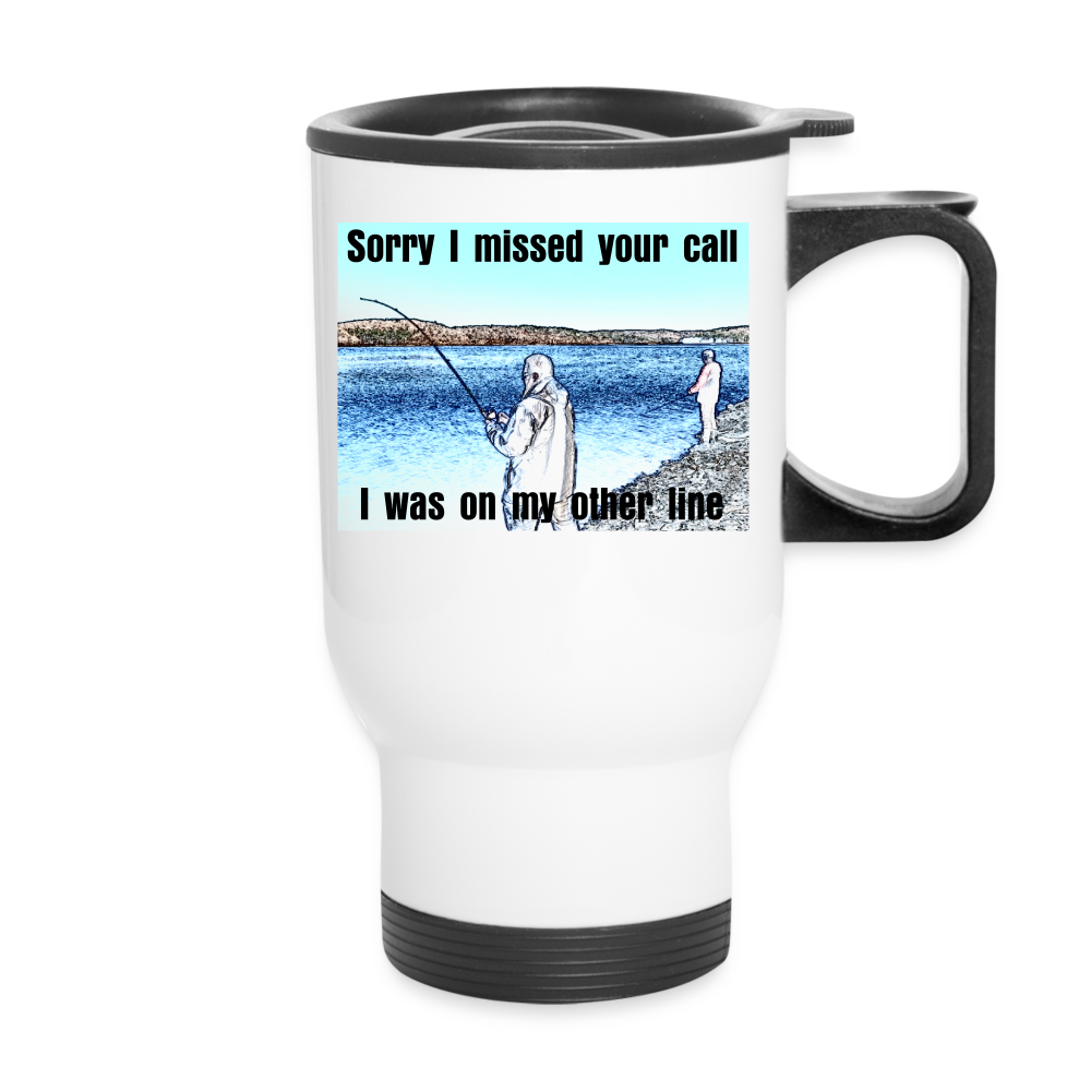 Travel Mug 14oz, Sorry I missed your call, I was on my other line - white