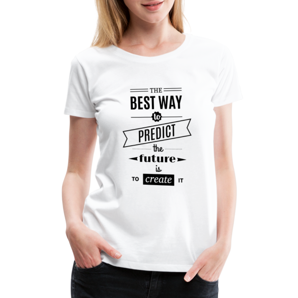 Women's Shirt The Best Way to Predict the Future - white