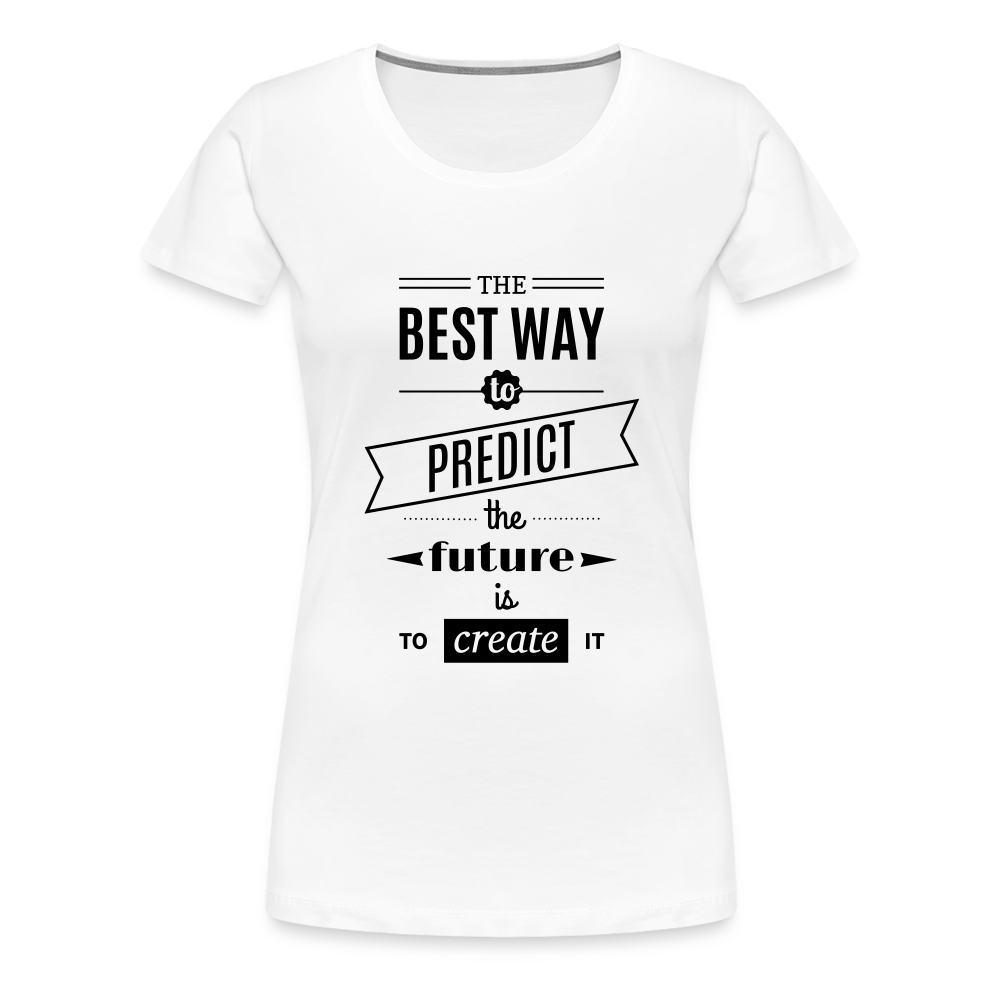 Women's Shirt The Best Way to Predict the Future - white
