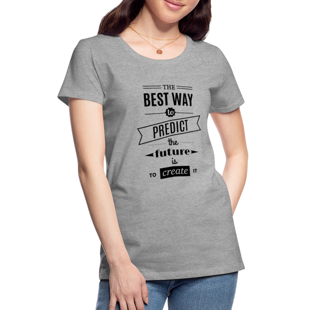 Women's Shirt The Best Way to Predict the Future - heather gray