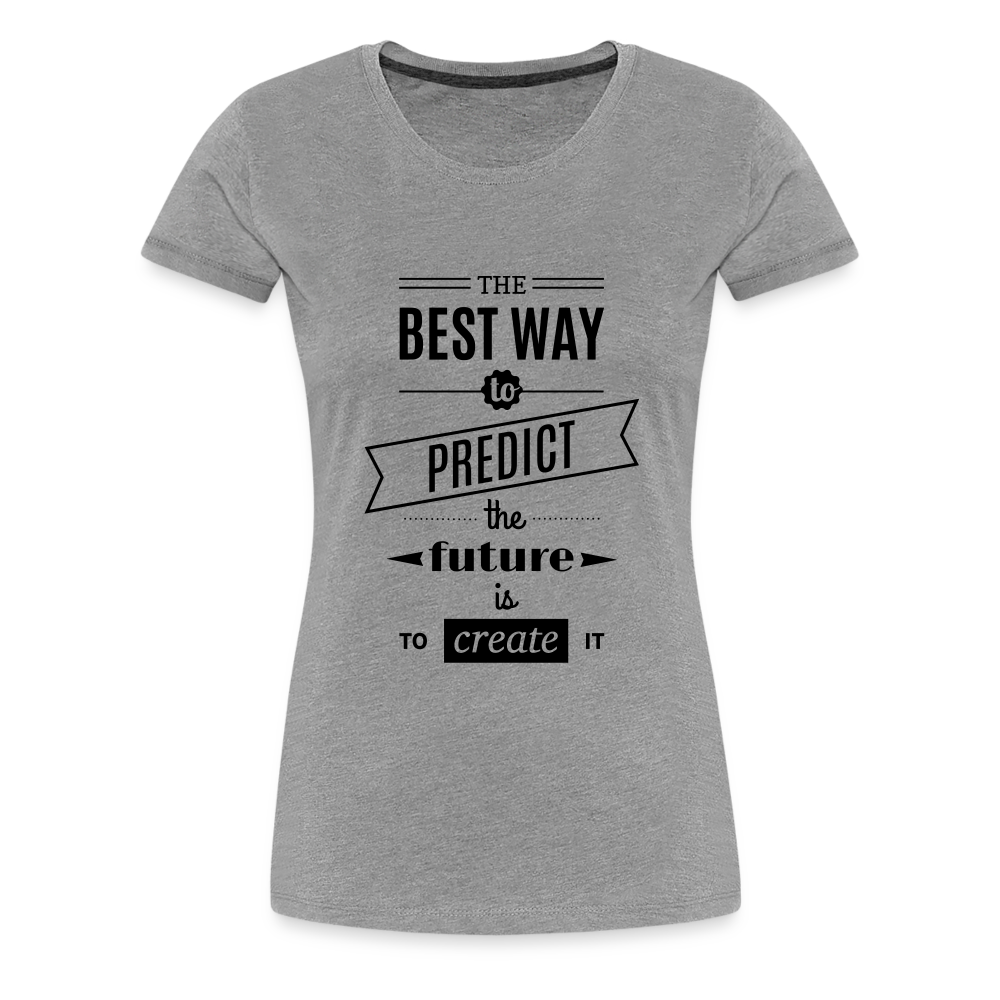 Women's Shirt The Best Way to Predict the Future - heather gray