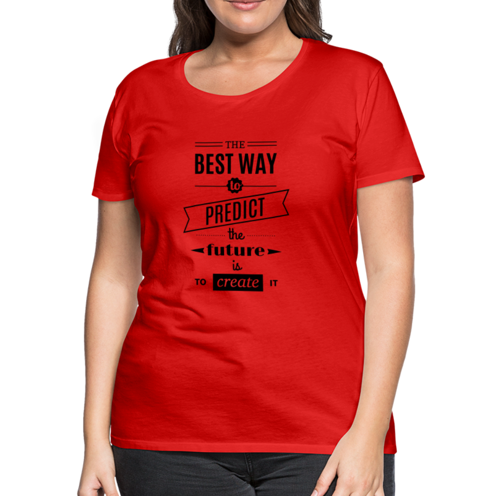 Women's Shirt The Best Way to Predict the Future - red