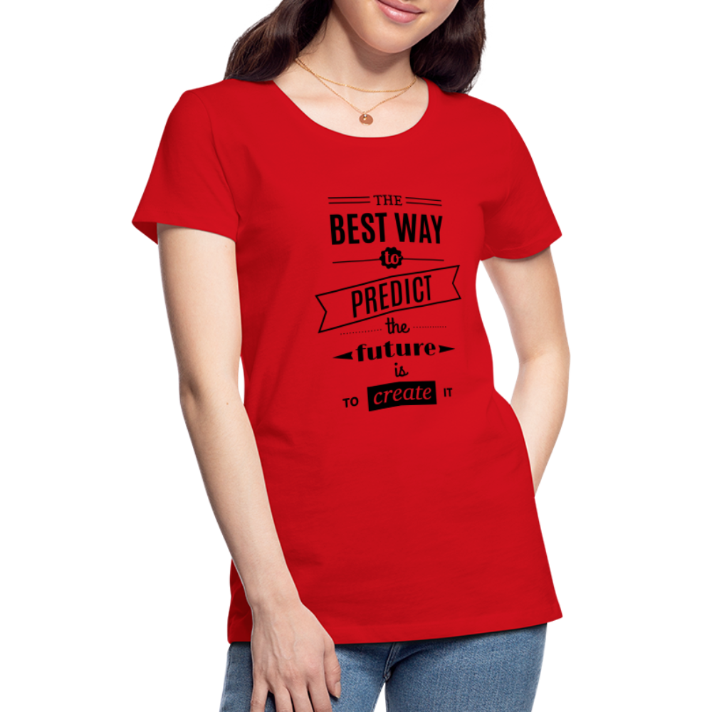 Women's Shirt The Best Way to Predict the Future - red
