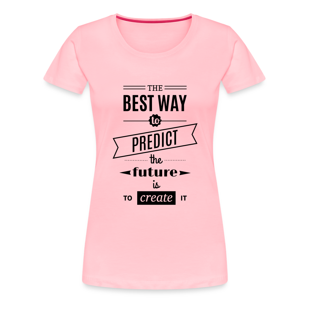 Women's Shirt The Best Way to Predict the Future - pink