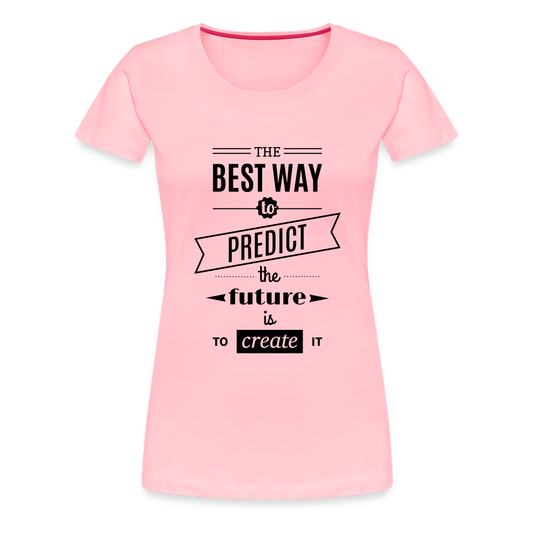 Women's Shirt The Best Way to Predict the Future - pink