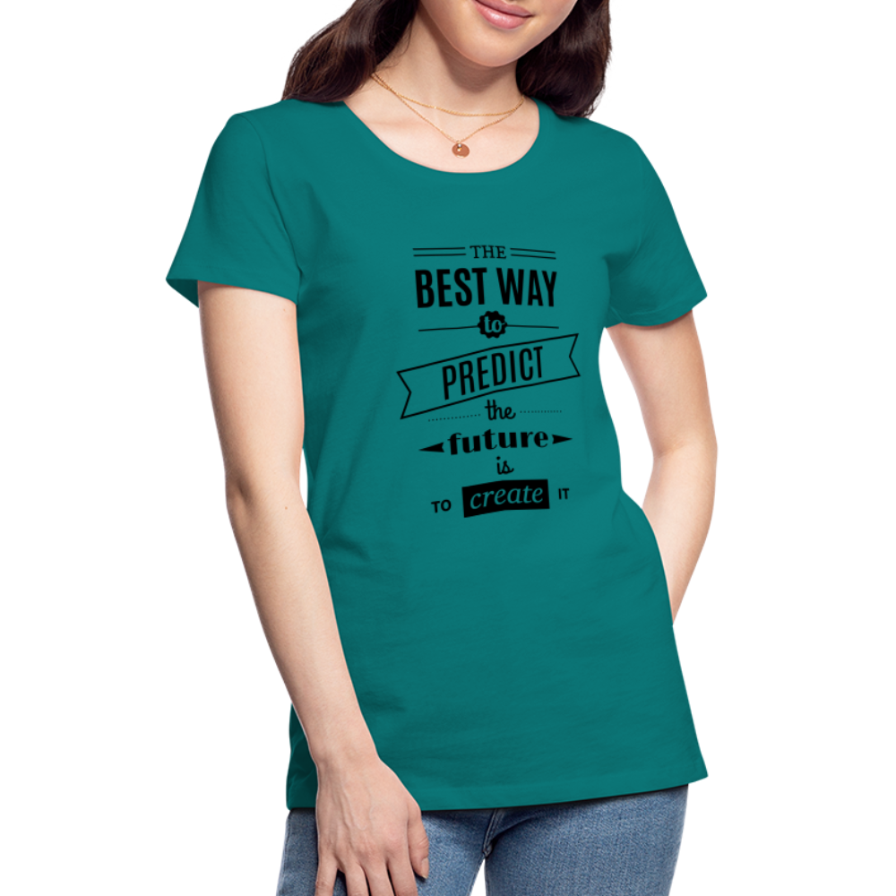Women's Shirt The Best Way to Predict the Future - teal