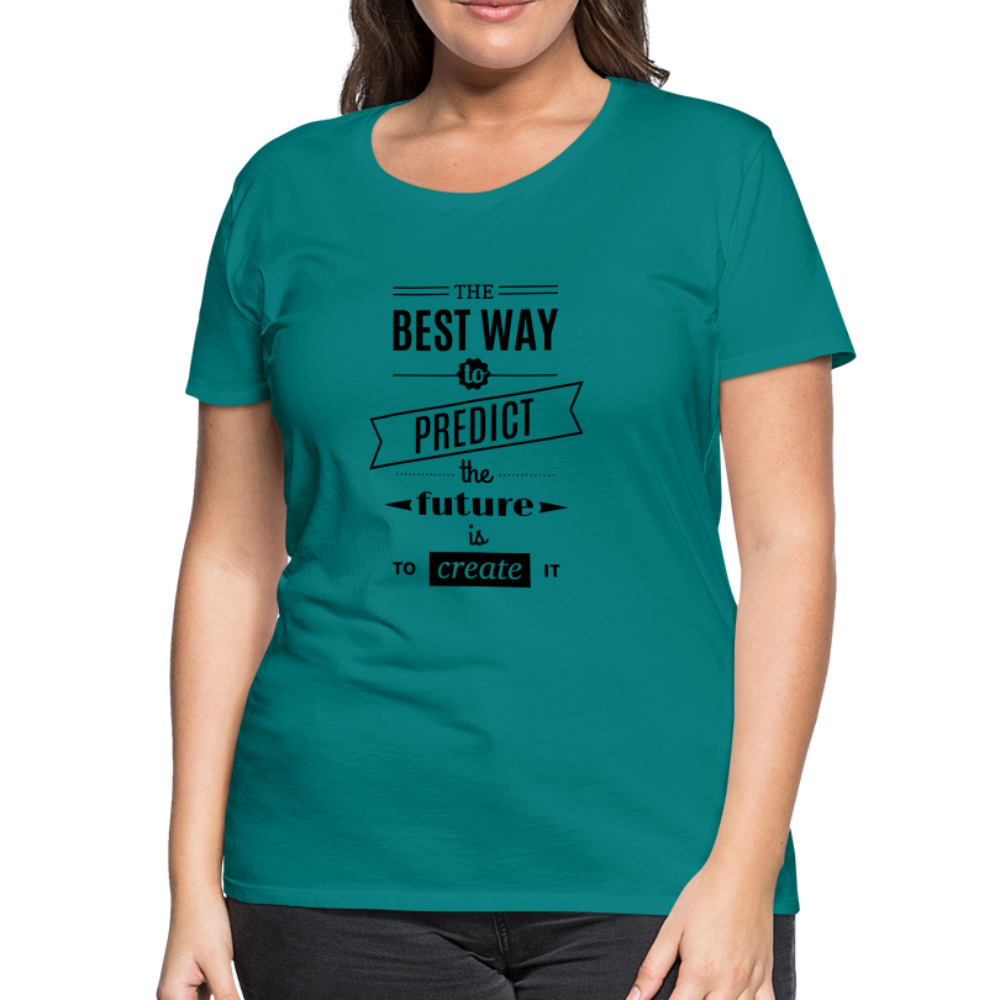 Women's Shirt The Best Way to Predict the Future - teal