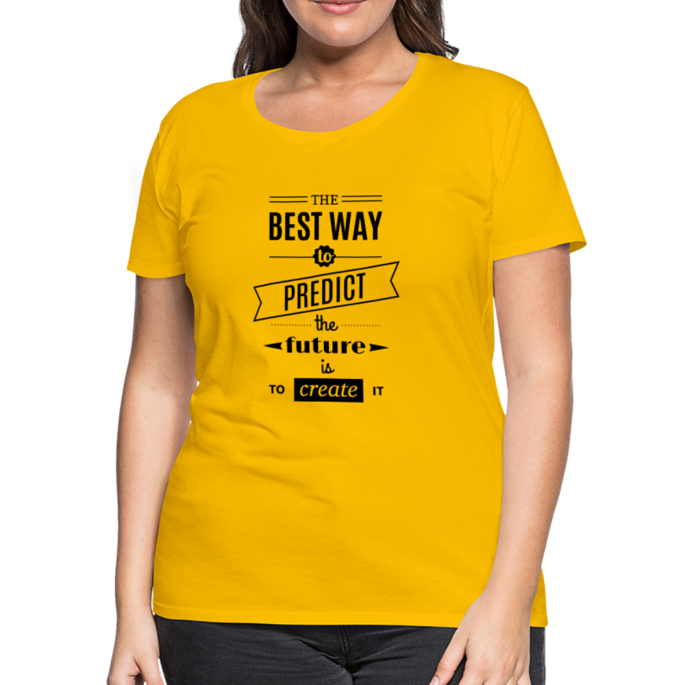 Women's Shirt The Best Way to Predict the Future - sun yellow