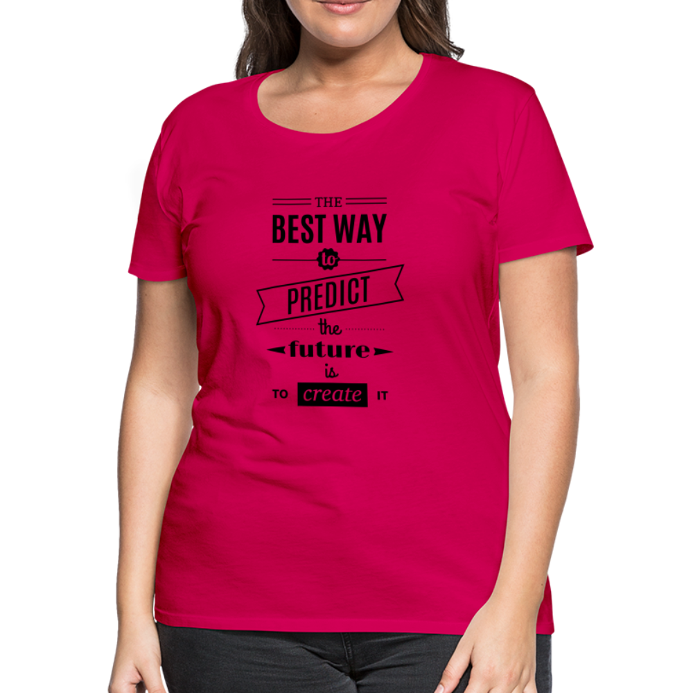 Women's Shirt The Best Way to Predict the Future - dark pink