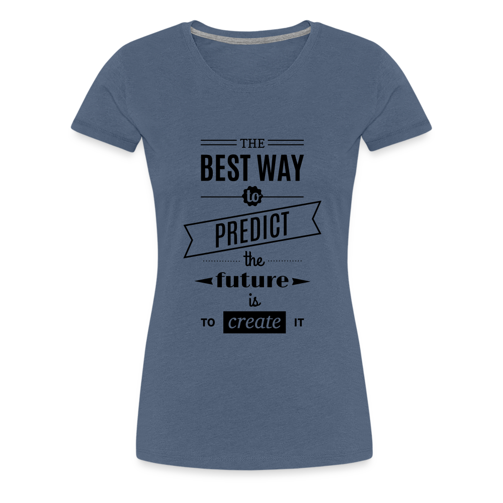 Women's Shirt The Best Way to Predict the Future - heather blue