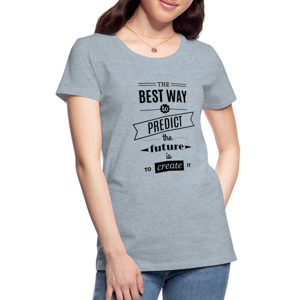 Women's Shirt The Best Way to Predict the Future - heather ice blue