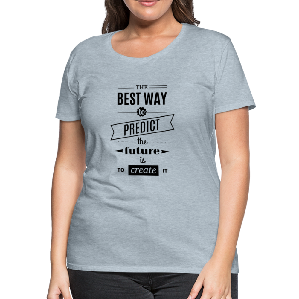 Women's Shirt The Best Way to Predict the Future - heather ice blue
