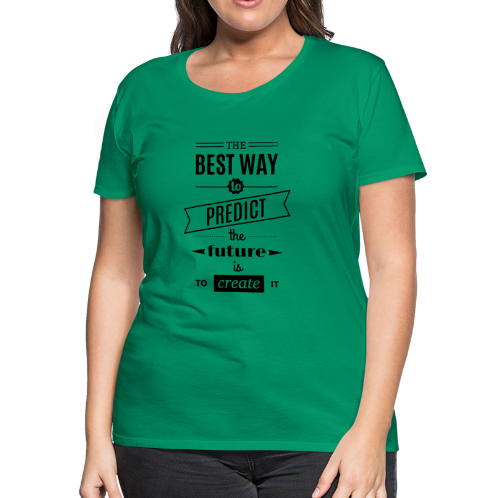 Women's Shirt The Best Way to Predict the Future - kelly green