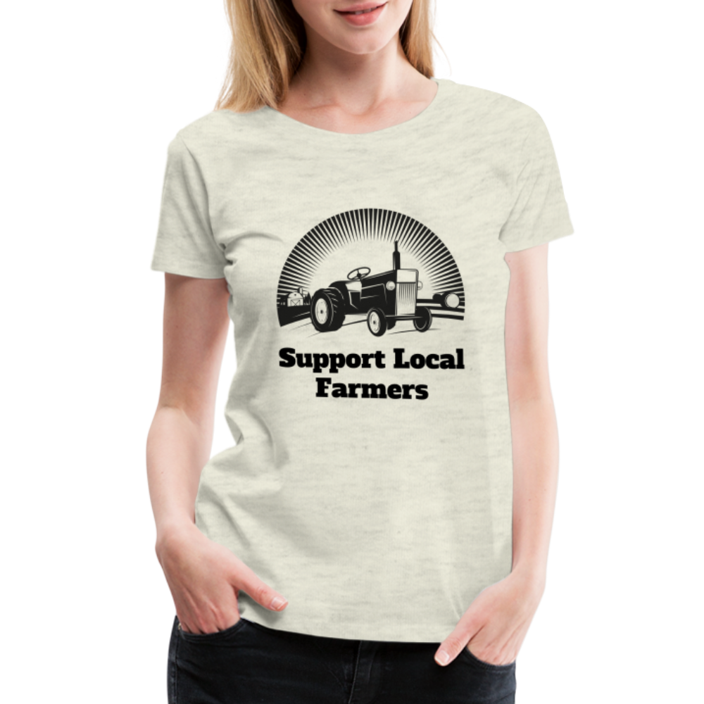 Support Local Farmers Women's Premium T-Shirt - heather oatmeal