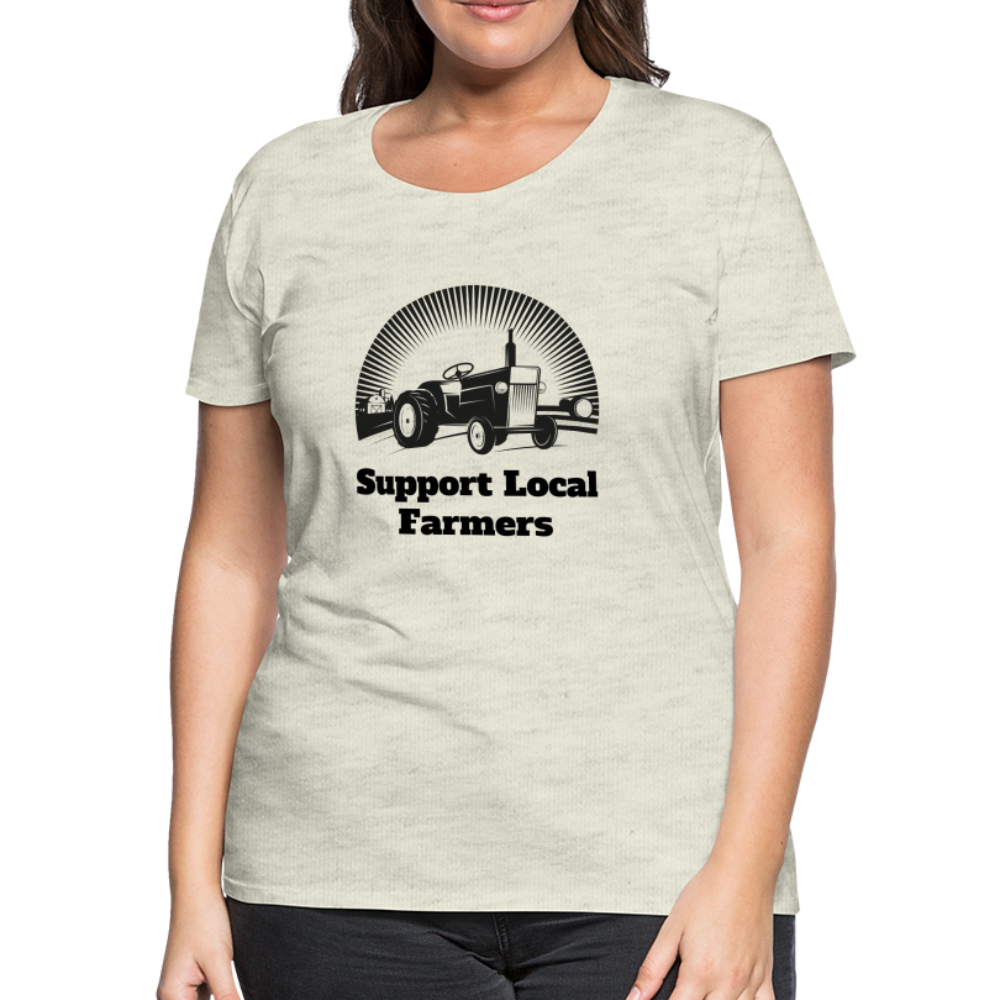 Support Local Farmers Women's Premium T-Shirt - heather oatmeal