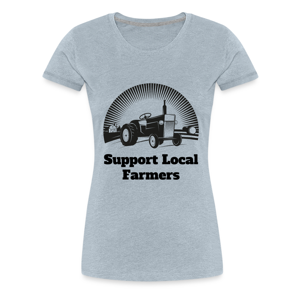 Support Local Farmers Women's Premium T-Shirt - heather ice blue