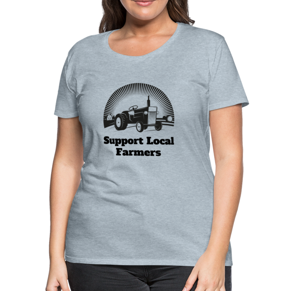 Support Local Farmers Women's Premium T-Shirt - heather ice blue