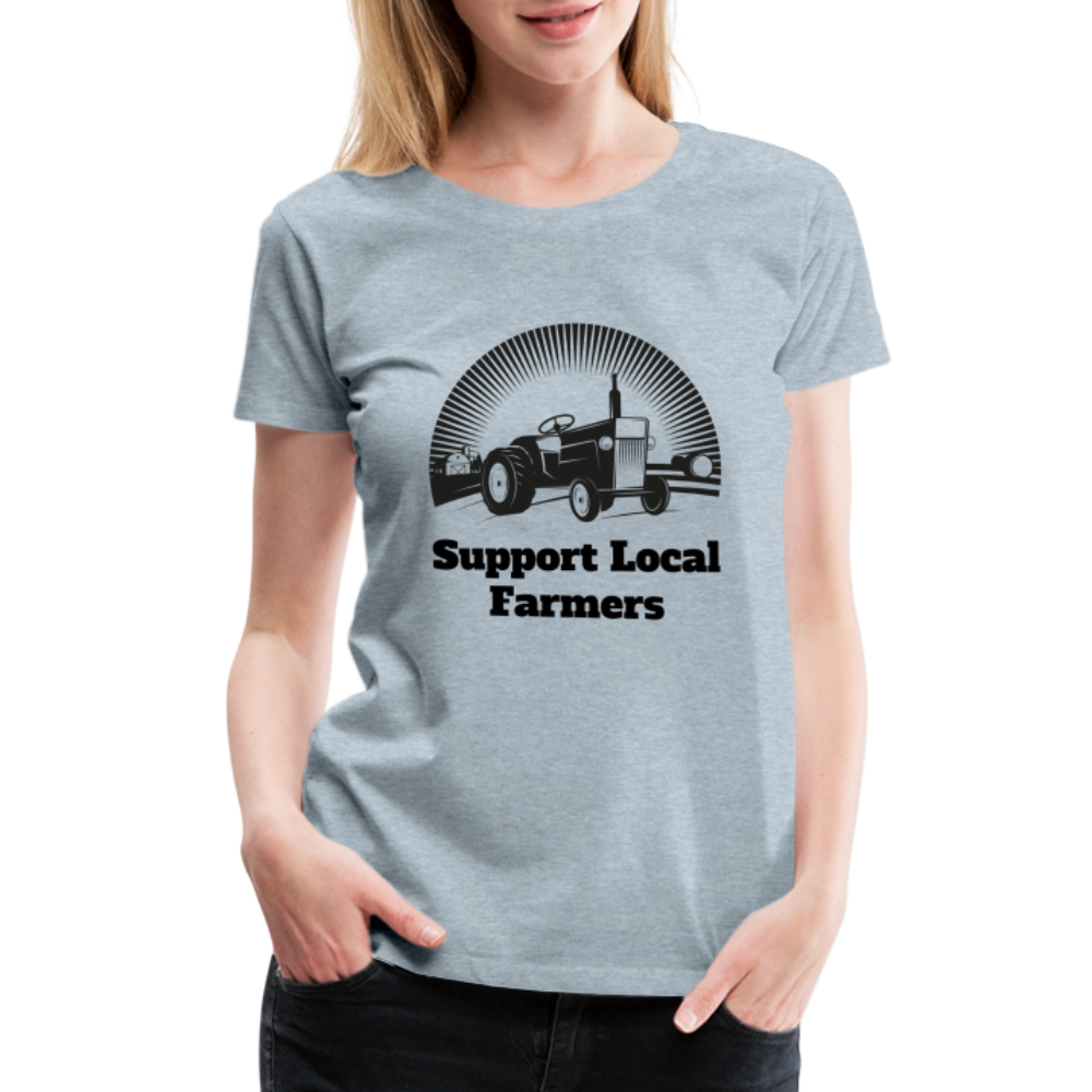 Support Local Farmers Women's Premium T-Shirt - heather ice blue