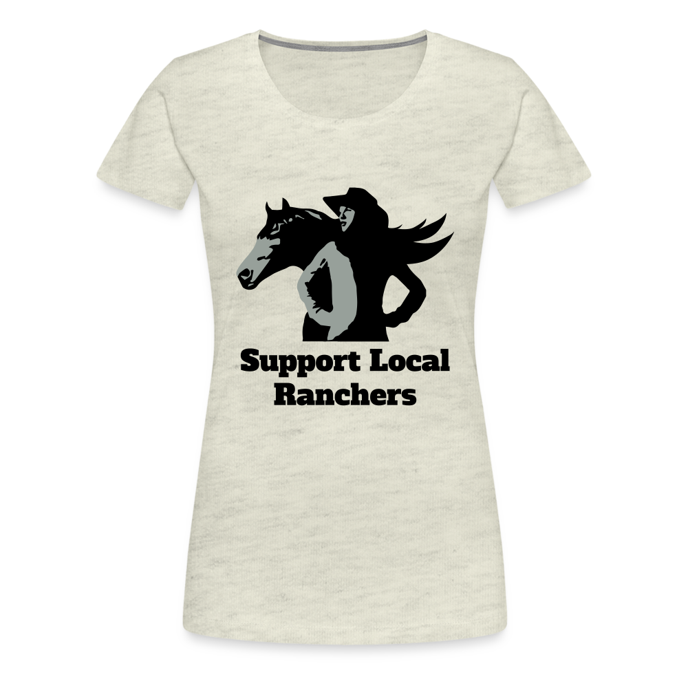 Support Local Ranchers Women’s Premium T-Shirt - heather oatmeal