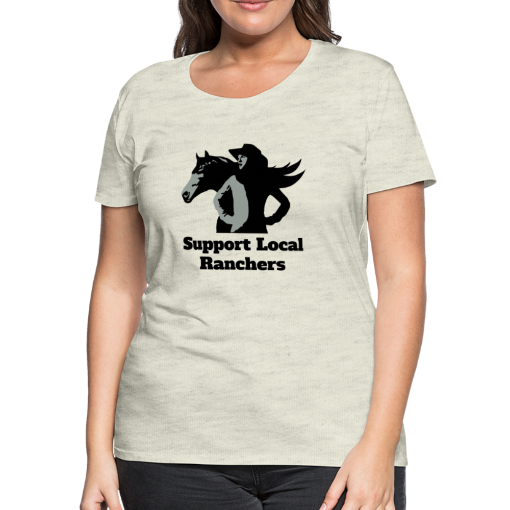 Support Local Ranchers Women’s Premium T-Shirt - heather oatmeal