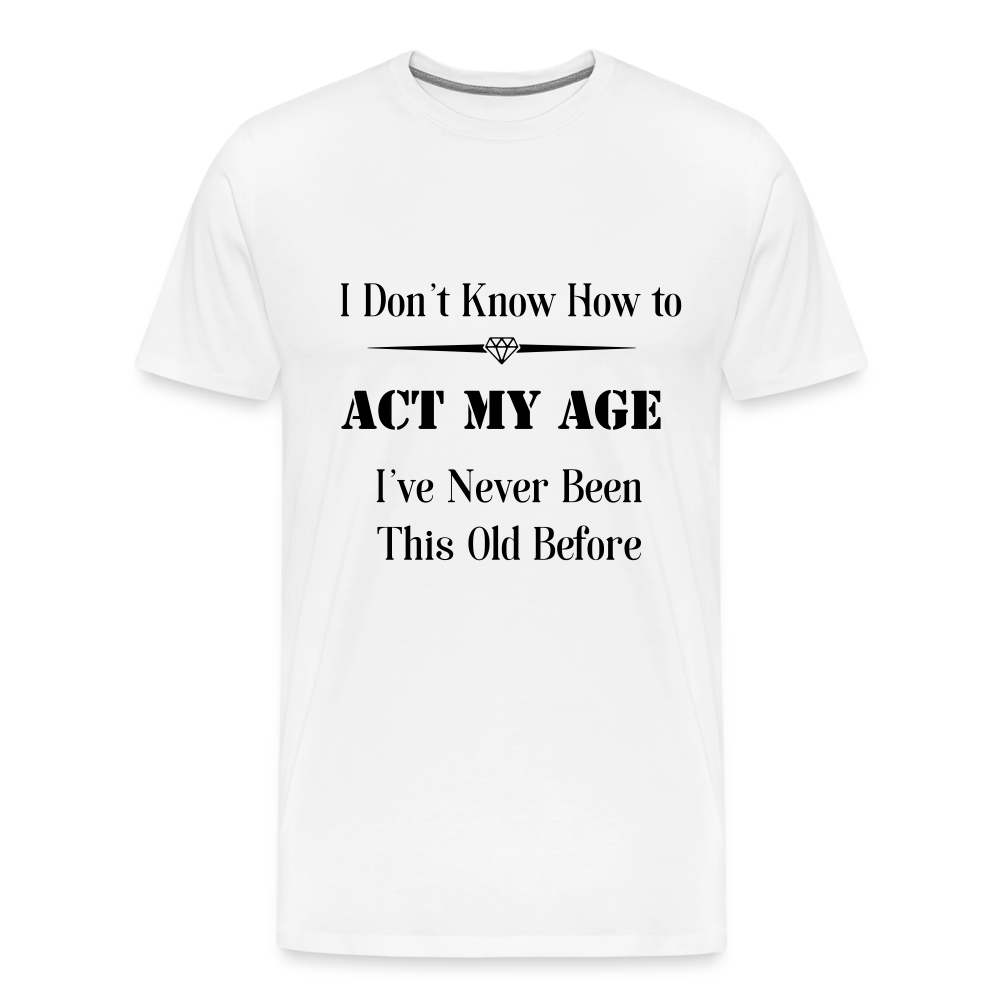 Men's I Don't Know How to Act My Age - white