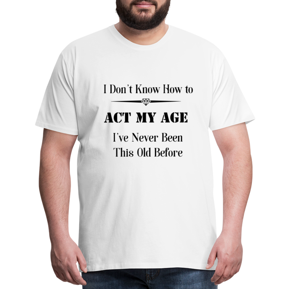 Men's I Don't Know How to Act My Age - white