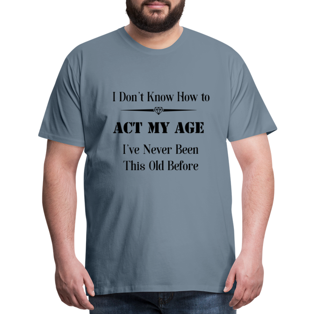 Men's I Don't Know How to Act My Age - steel blue