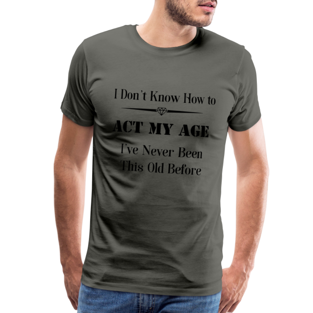 Men's I Don't Know How to Act My Age - asphalt gray