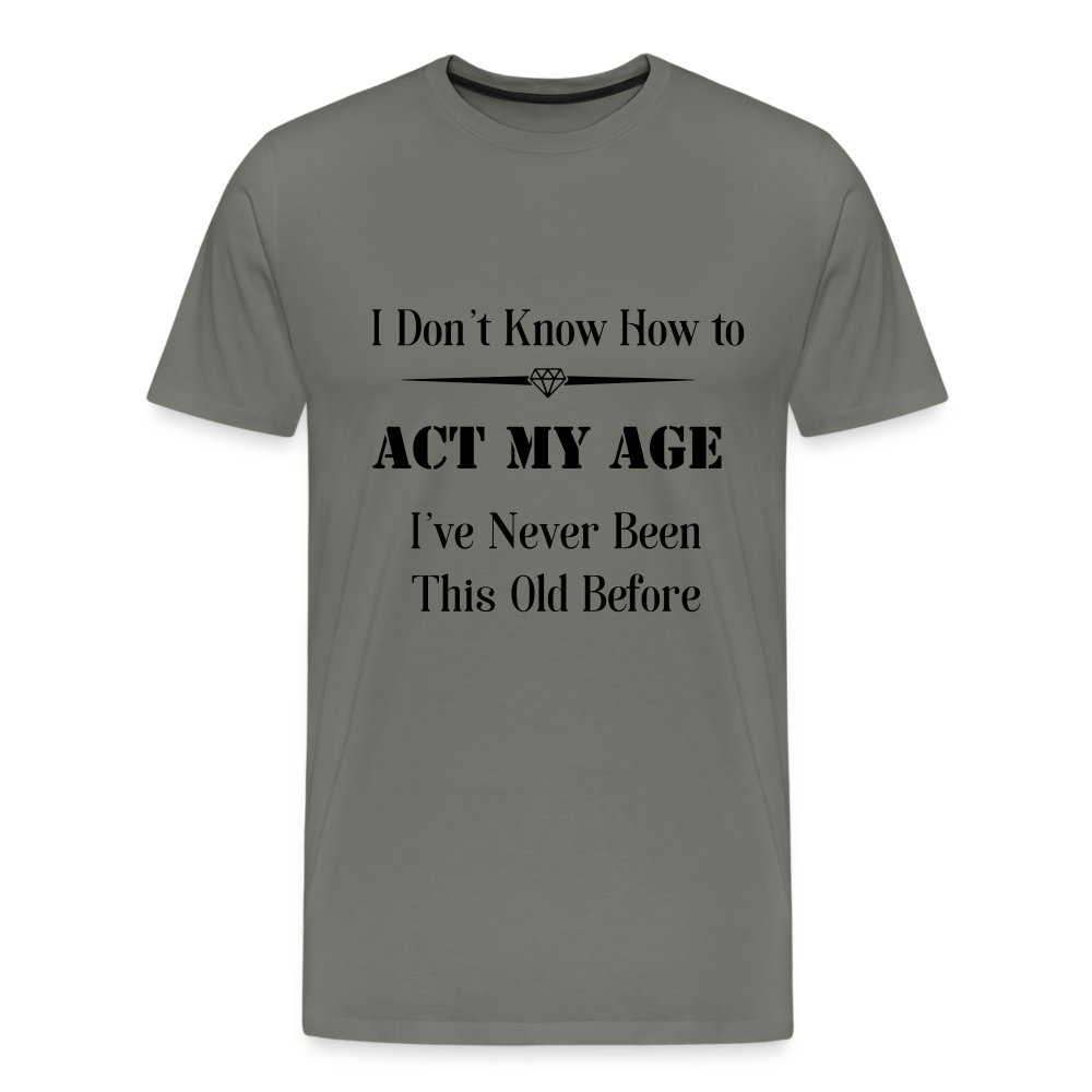 Men's I Don't Know How to Act My Age - asphalt gray