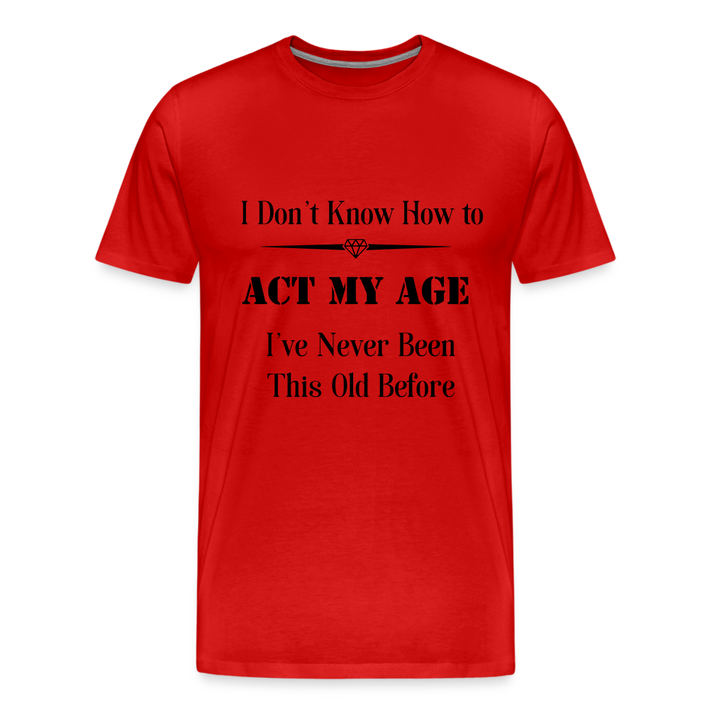Men's I Don't Know How to Act My Age - red