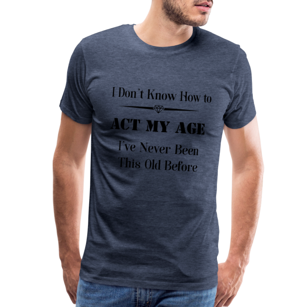 Men's I Don't Know How to Act My Age - heather blue