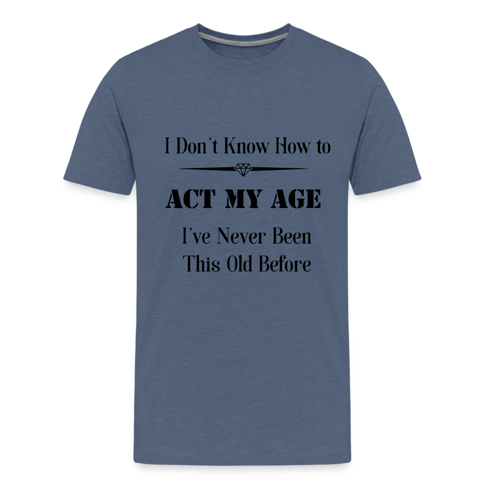 Men's I Don't Know How to Act My Age - heather blue