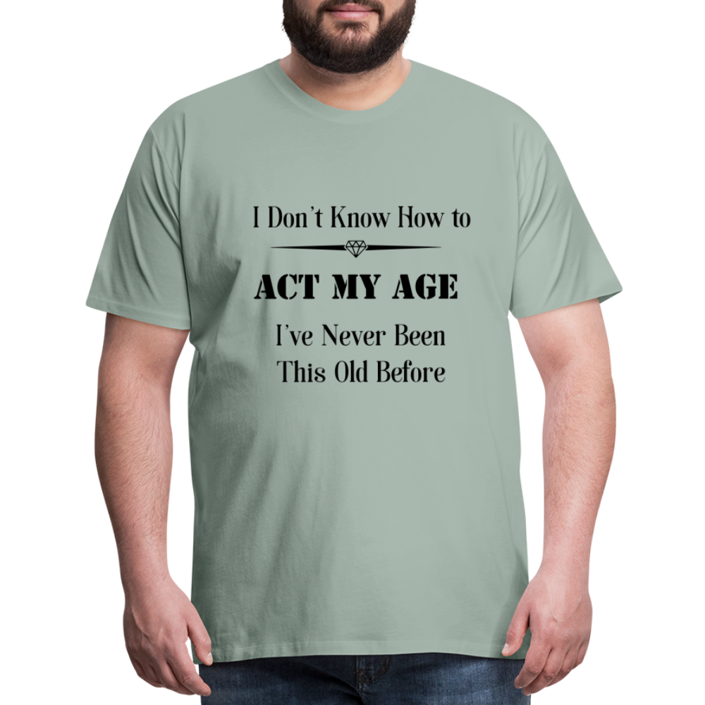 Men's I Don't Know How to Act My Age - steel green