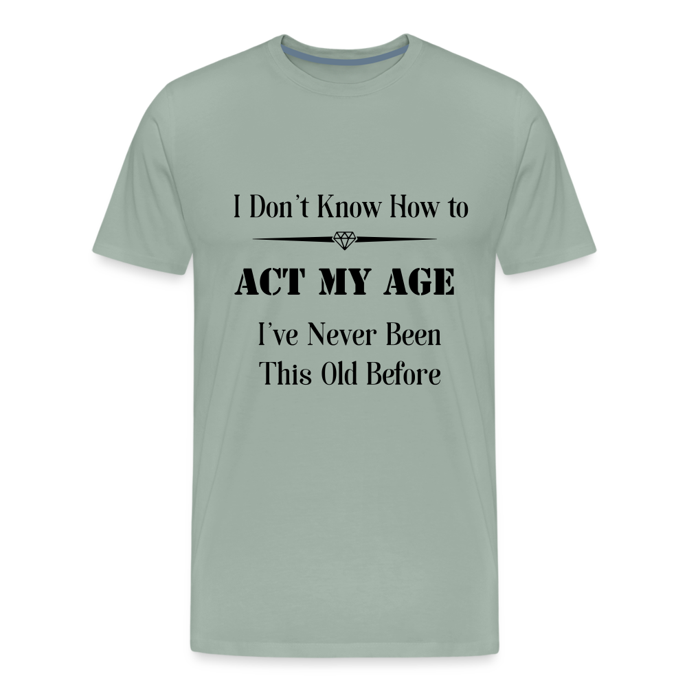 Men's I Don't Know How to Act My Age - steel green