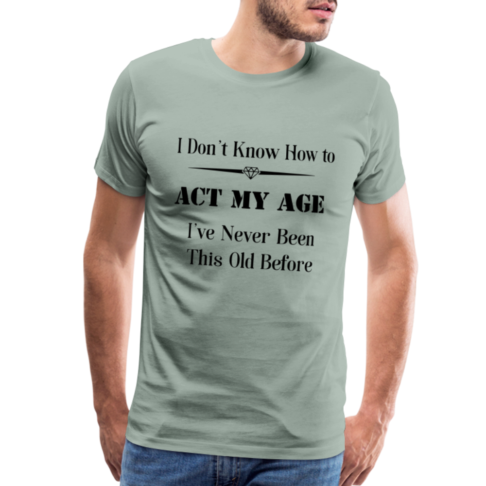 Men's I Don't Know How to Act My Age - steel green