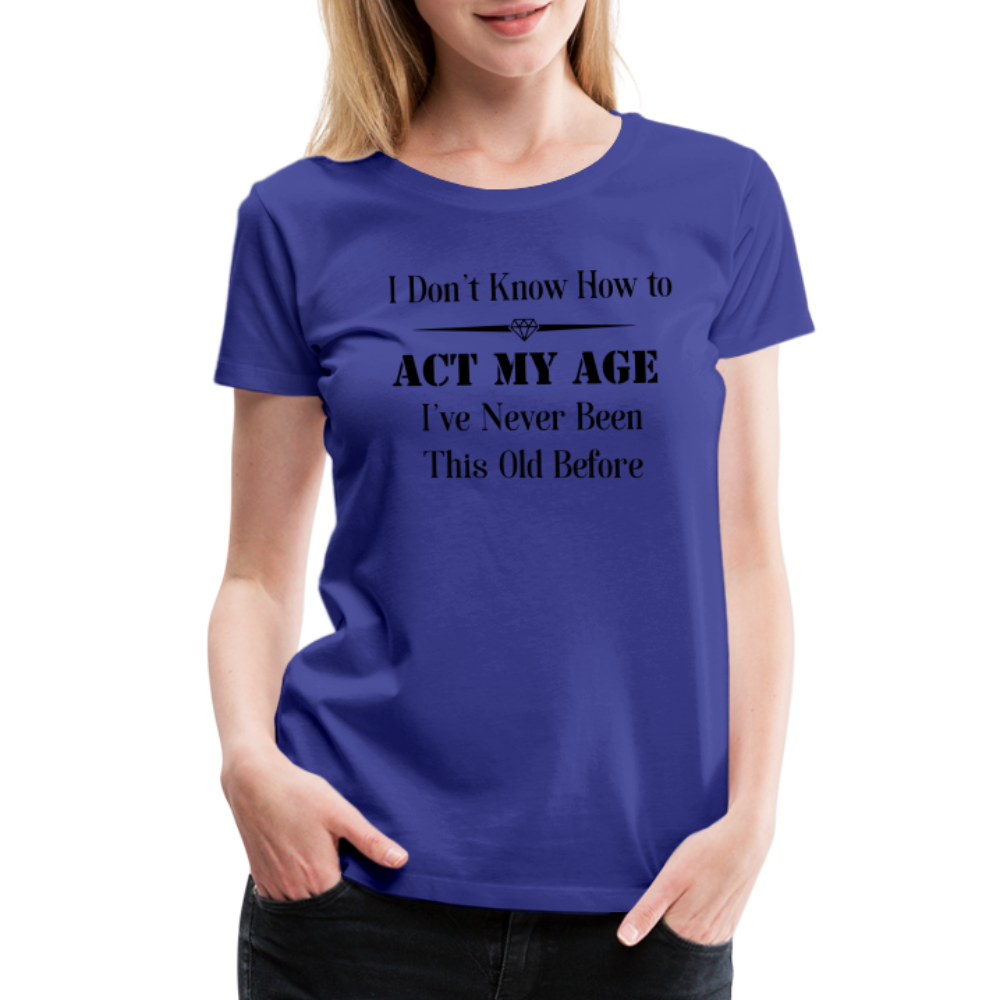 Women’s I Don't Know How to Act My Age - royal blue