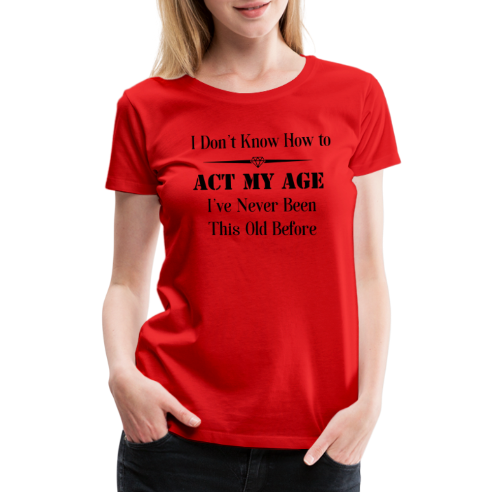 Women’s I Don't Know How to Act My Age - red