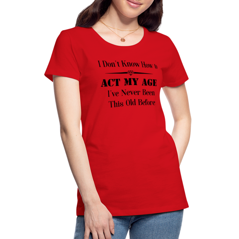 Women’s I Don't Know How to Act My Age - red