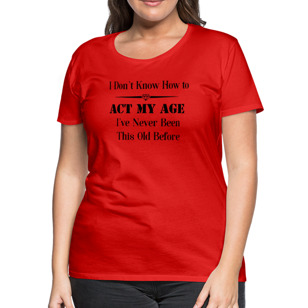 Women’s I Don't Know How to Act My Age - red