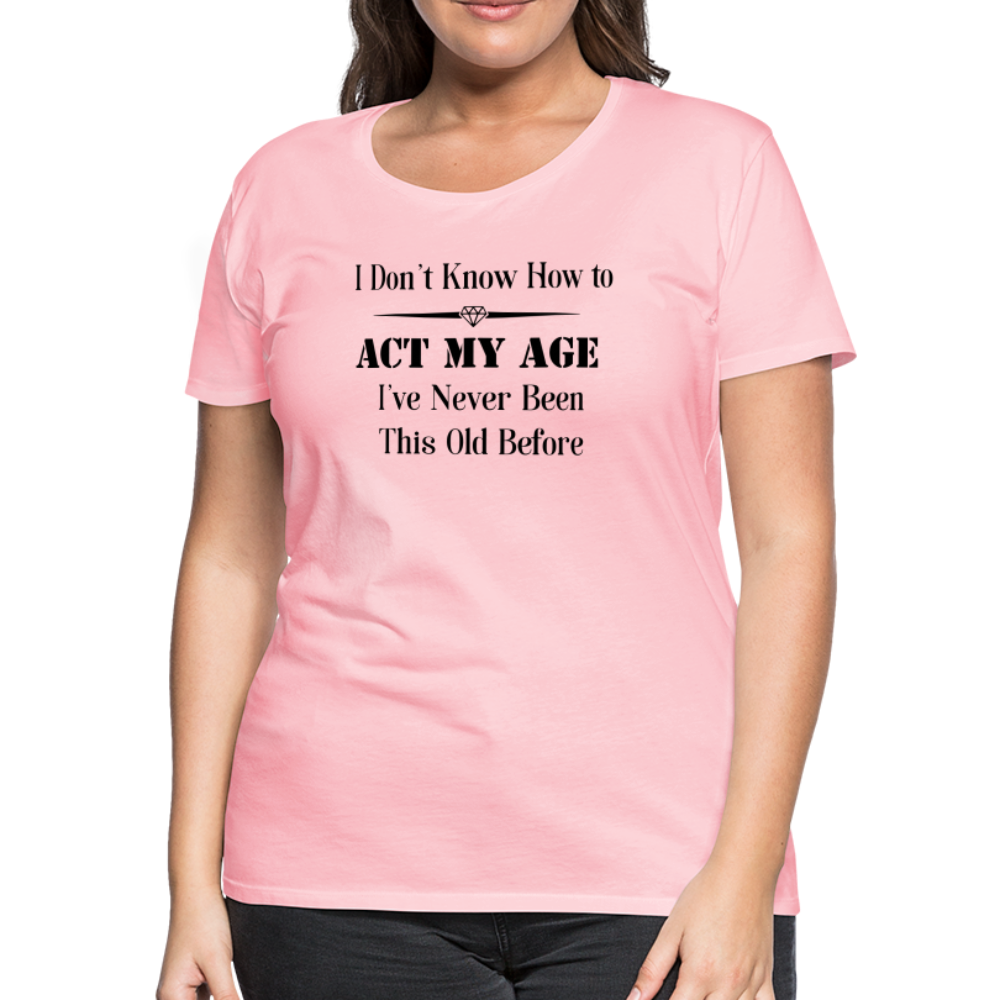 Women’s I Don't Know How to Act My Age - pink