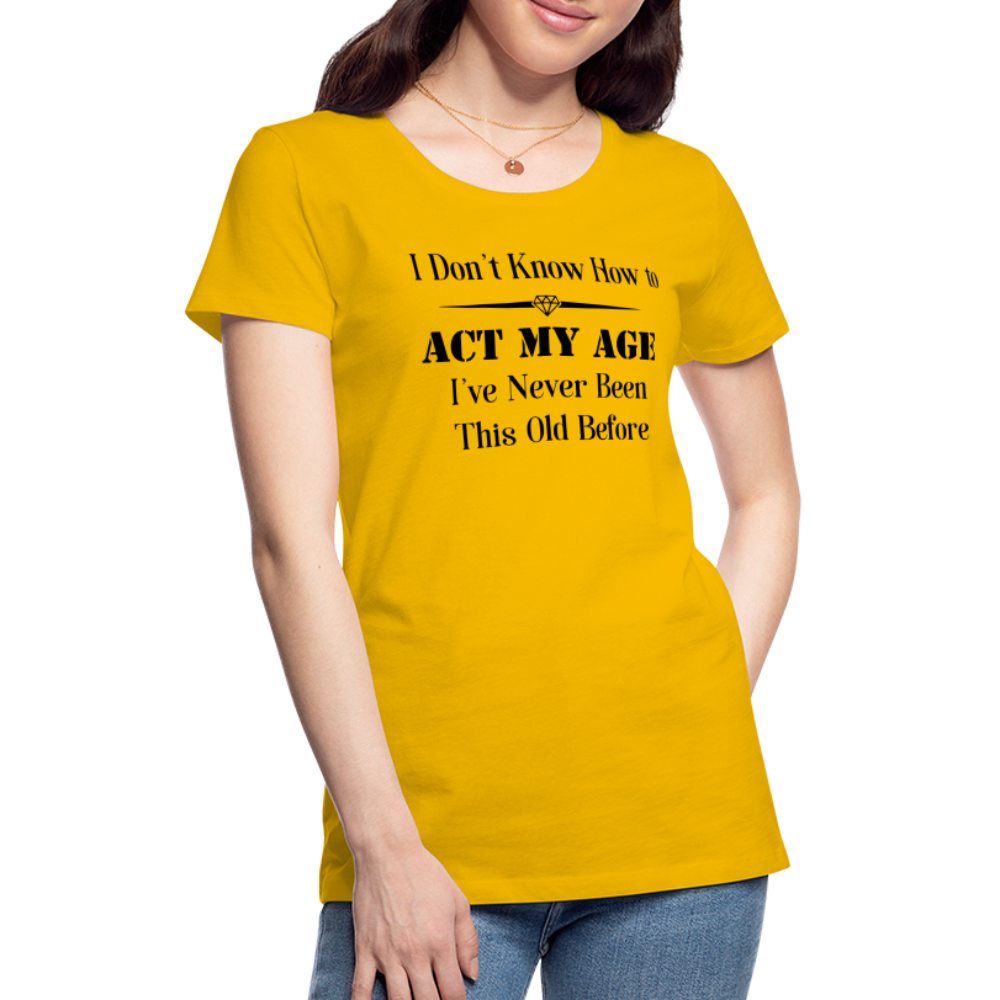 Women’s I Don't Know How to Act My Age - sun yellow