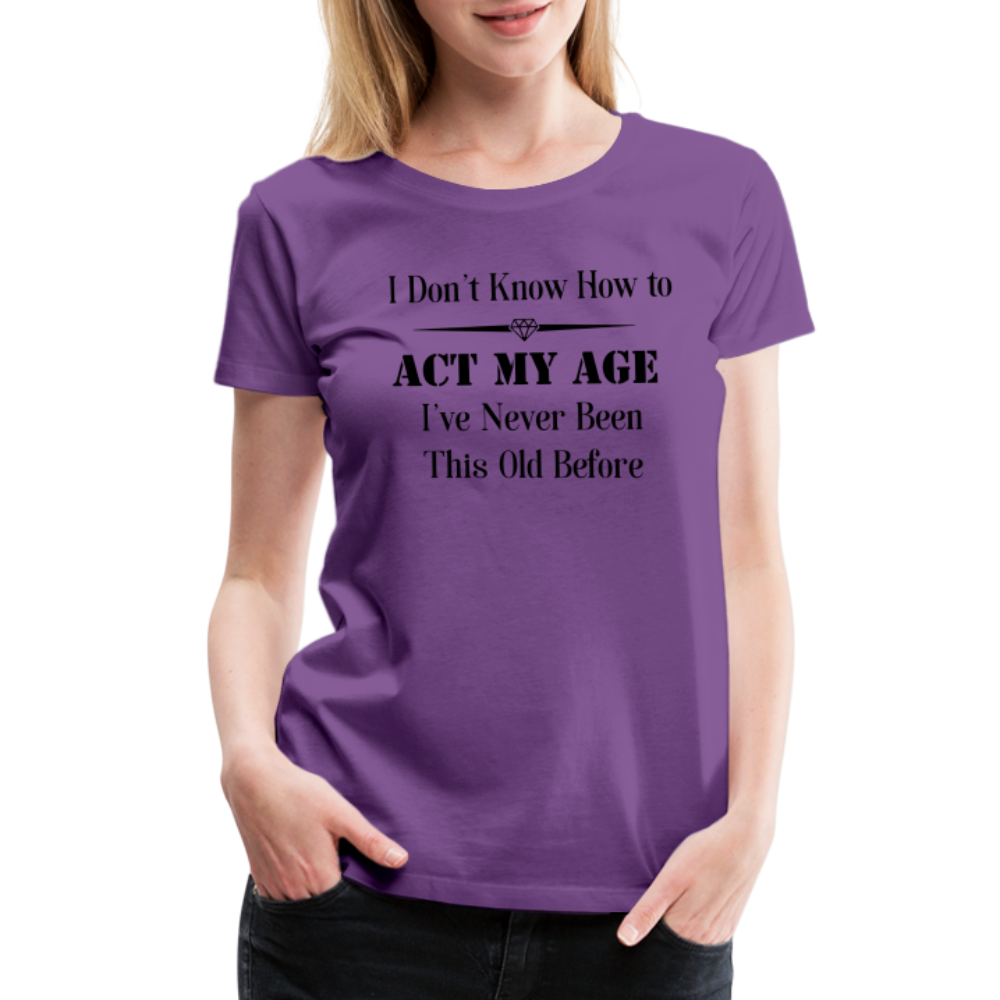 Women’s I Don't Know How to Act My Age - purple