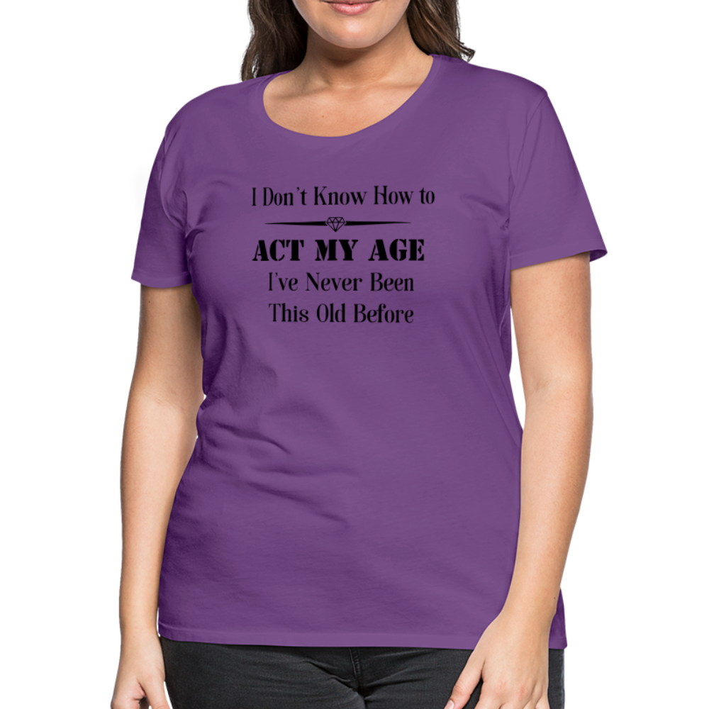 Women’s I Don't Know How to Act My Age - purple