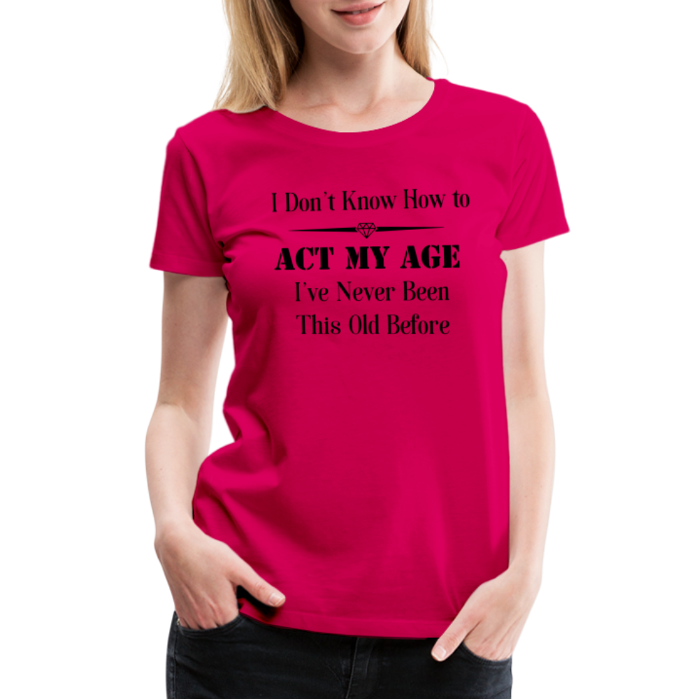 Women’s I Don't Know How to Act My Age - dark pink
